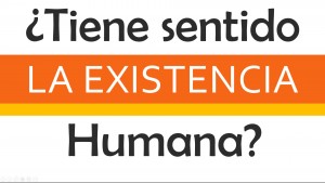 Que sentido tiene la existencia?